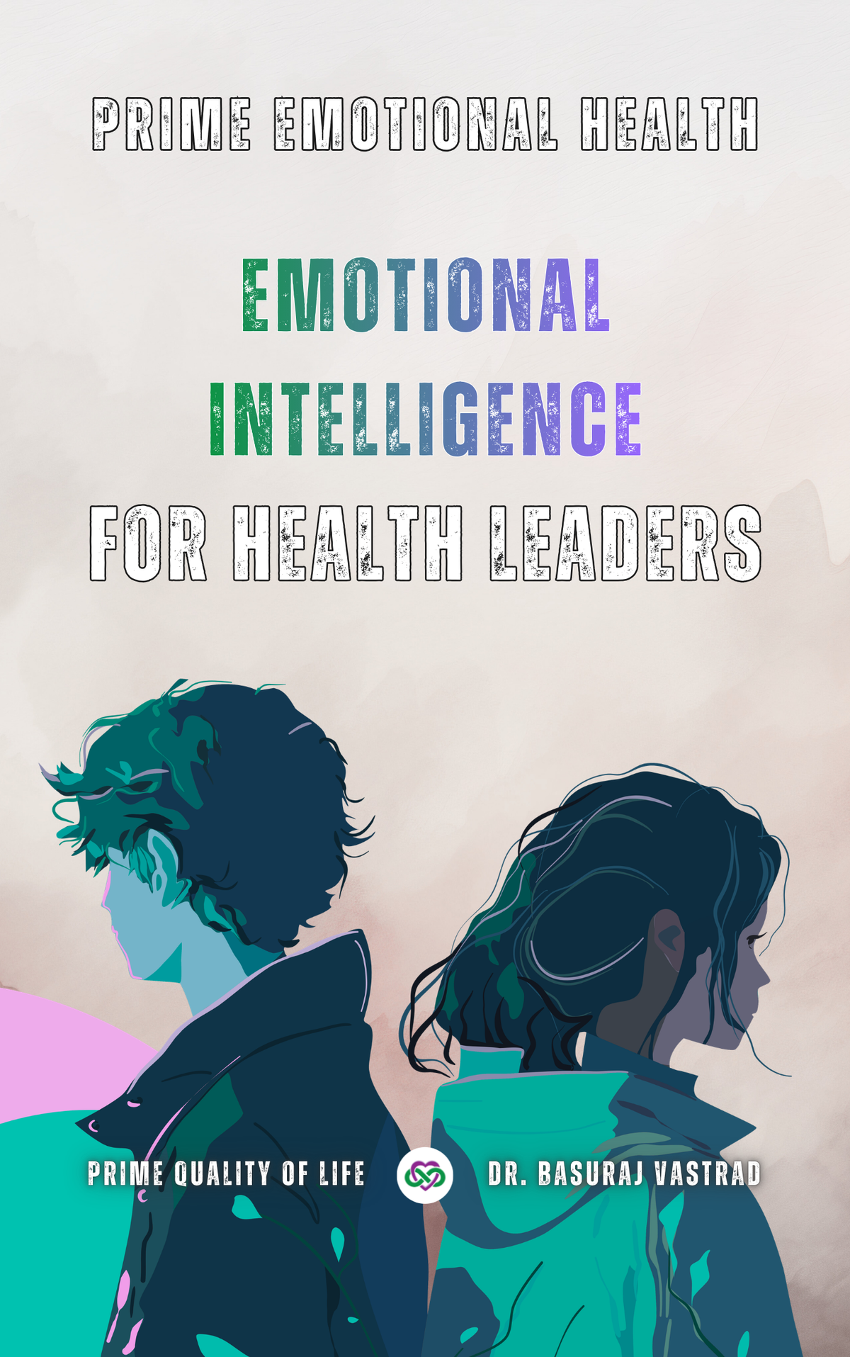 Prime Emotional Health: Emotional Intelligence for Health Leaders